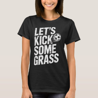 Let's Kick Some Gr Funny Soccer Lover Player Footl T-Shirt
