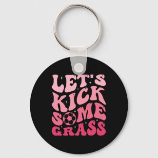 Let's Kick Some Gr  Key Ring