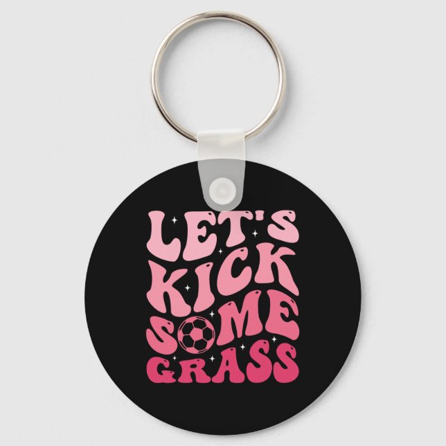 Let's Kick Some Gr  Key Ring (Front)