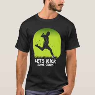 Let's Kick Some Grass Soccer Player Pun T-Shirt