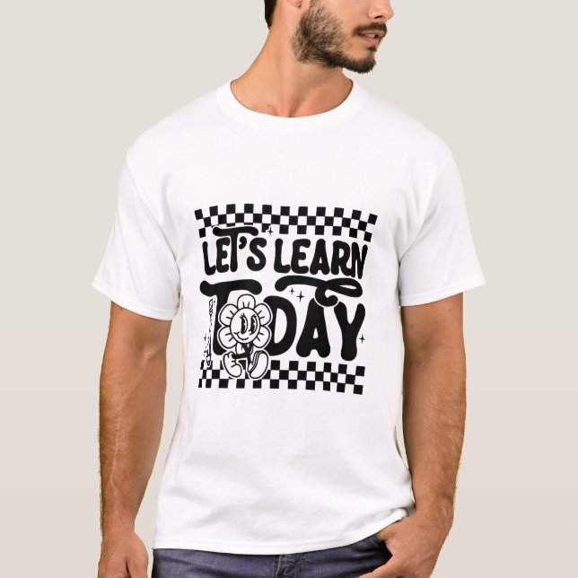 Let's Learn To Day Teacher Student First Day Back  T-Shirt (Front)