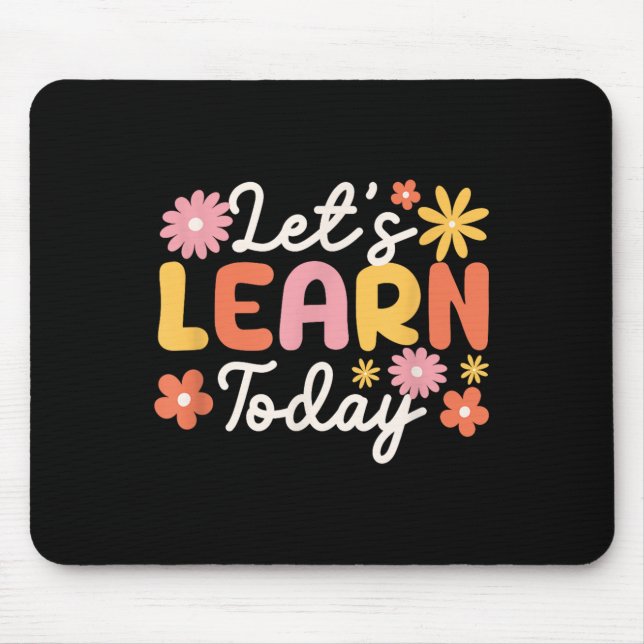 Lets Learn Today Teacher Motivational Sayings Insp Mouse Pad (Front)