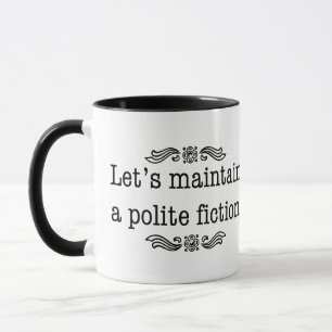Let's Maintain a Polite Fiction Mug