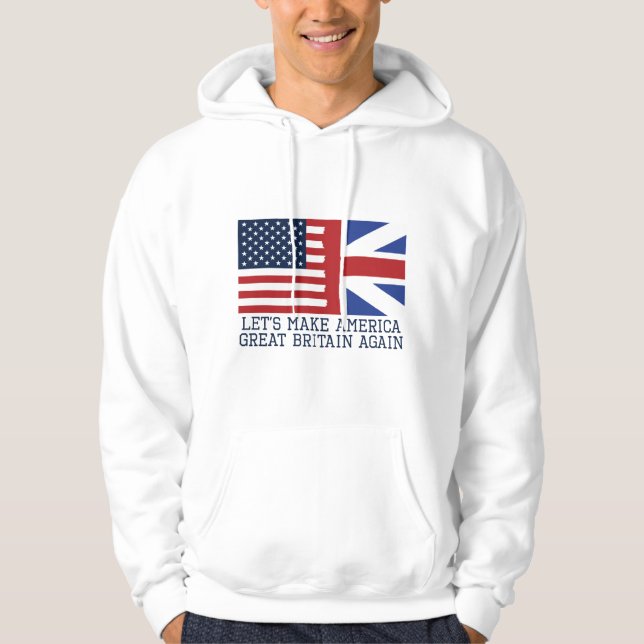 Let's Make America Great Britain Again - Funny Hoodie (Front)