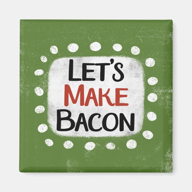 Let's Make Bacon Refrigerator Magnet (Front)