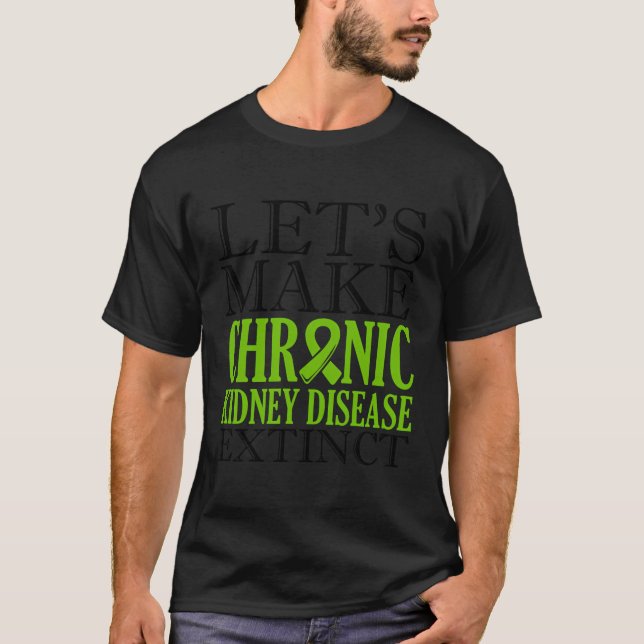 Let'S Make Chronic Kidney Disease Extinct Ckd Surv T-Shirt (Front)