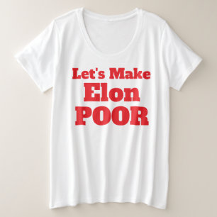 Let's Make Elon Poor, Restore America Plus Size T-Shirt