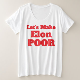 Let's Make Elon Poor, Restore America Plus Size T-Shirt