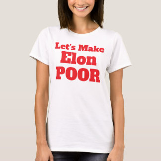 Let's Make Elon Poor, Restore America T-Shirt