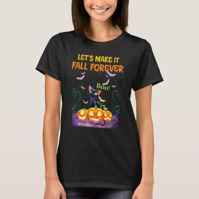 Lets Make It Fall Forever T-Shirt (Front)