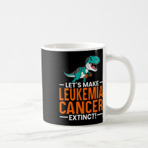 Let's Make Leukaemia Cancer Extinct Dinosaur Lover Coffee Mug