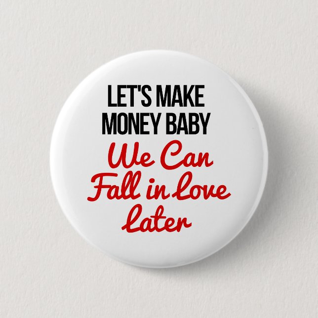Let's Make Money Baby! 6 Cm Round Badge (Front)