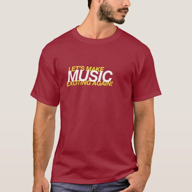 Let's Make Music Exciting Again! T-Shirt (Front)