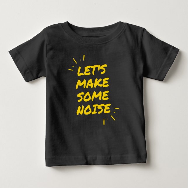 let's make some noise baby T-Shirt (Front)
