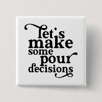 Let's Make Some Pour Decisions