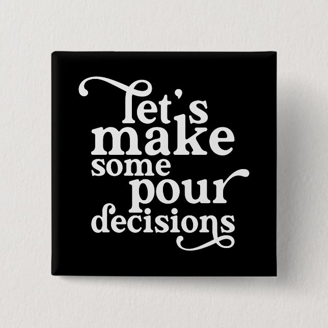 Let's Make Some Pour Decisions 15 Cm Square Badge (Front)