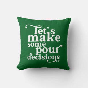 Let's Make Some Pour Decisions Cushion