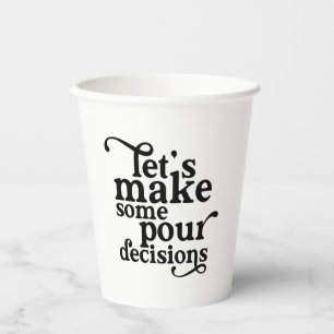 Let's Make Some Pour Decisions Glass Paper Cups