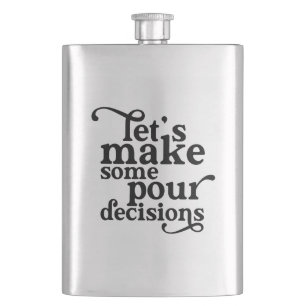 Let's Make Some Pour Decisions Hip Flask