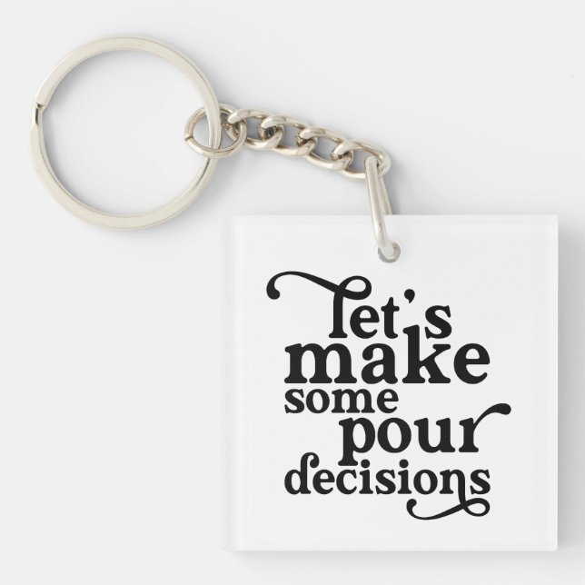 Let's Make Some Pour Decisions Key Ring (Front)