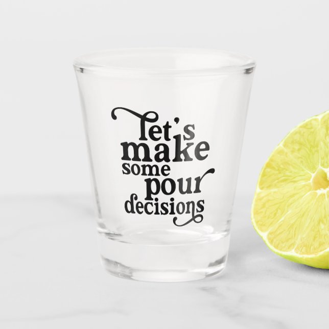 Let's Make Some Pour Decisions Shot Glass (Front)