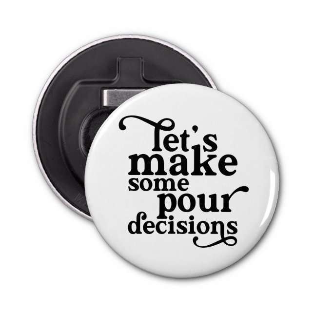 Let's Make Some Pour Decisions Shot Glass Square P Bottle Opener (Front)