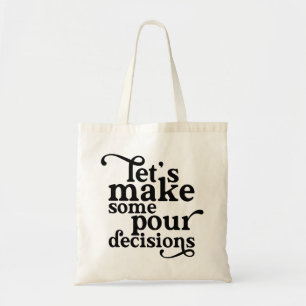 Let's Make Some Pour Decisions Tote Bag
