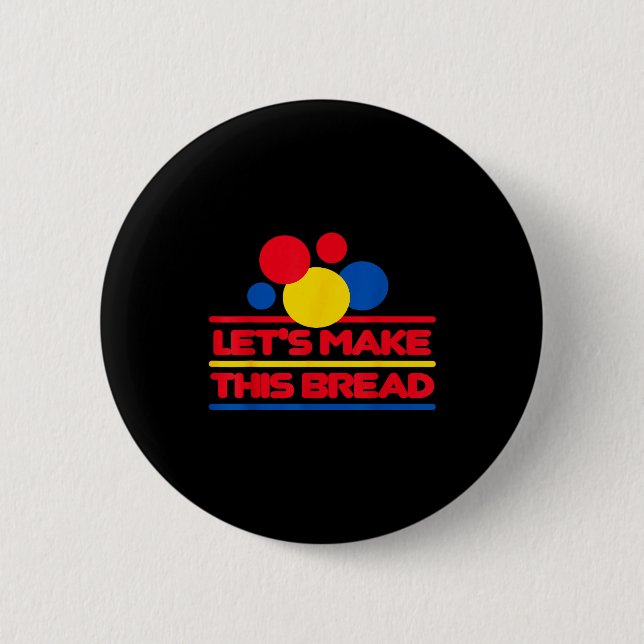 Let's Make This Bread  6 Cm Round Badge (Front)