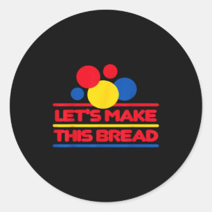 Let's Make This Bread Classic Round Sticker