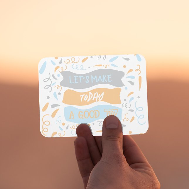 Let's Make Today A Good Day Quote Magnet (Creator Uploaded)