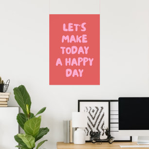 Let's make today a happy day  poster