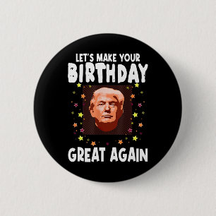 Lets Make Your Birthday Great Again Trump Lover Bi 6 Cm Round Badge