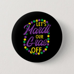 Lets Mardi Gras Off Beads Pun Funny Carnival Drink 6 Cm Round Badge