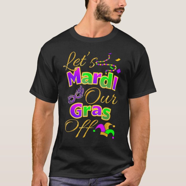 Let's Mardi Our Gras Off Cute Festival Outfits Cos T-Shirt (Front)