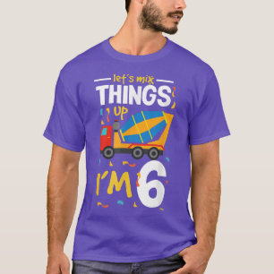 Let's mix things up I'm 6 truck 6 th birthday T-Shirt