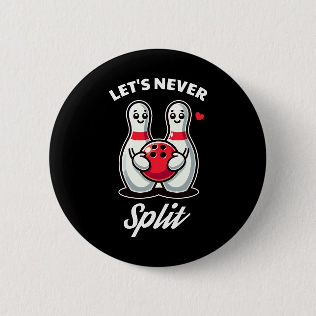 Let's Never Split - Bowling Tee  6 Cm Round Badge (Front)