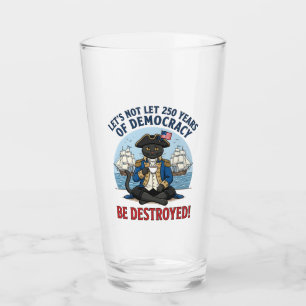 Let's Not Let 250th Years Of Democracy 4th of july Glass