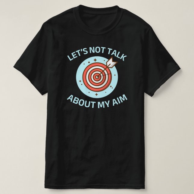 Let's not Talk About My Aim | Funny Archery T-Shirt (Design Front)