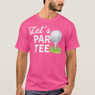 Let'S Par Golf Ball With Pin Funny Golf Club Golf T-Shirt