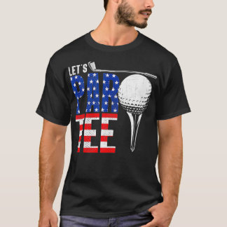 Lets Par  Golf Lover 4th July Patriotic Gift  T-Shirt