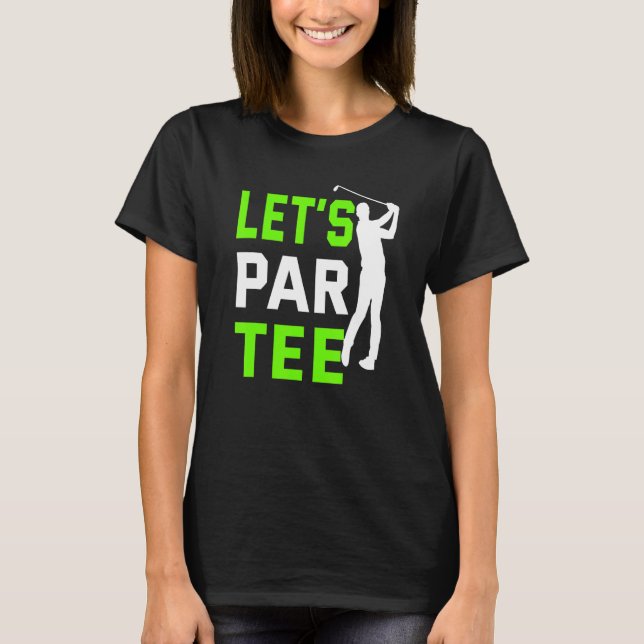 Let's Par  Golf Pun Golfing Quote Party Golf Ball  T-Shirt (Front)