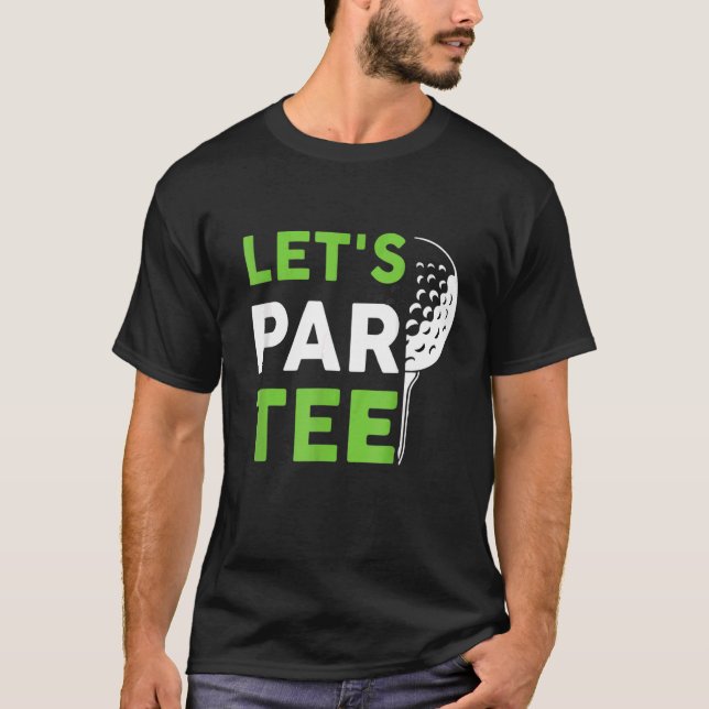 Let's Par  Golf Pun Golfing Quote Party Golf Ball  T-Shirt (Front)