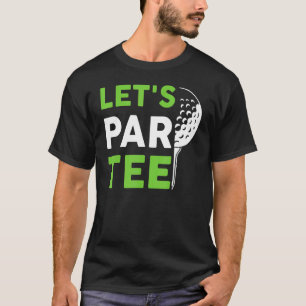Let's Par  Golf Pun Golfing Quote Party Golf Ball T-Shirt