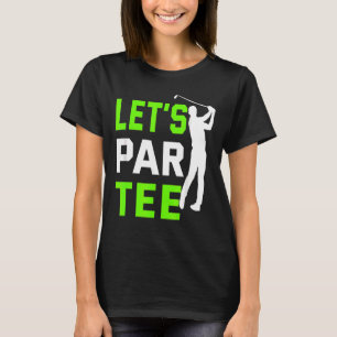 Let's Par Golf Pun Golfing Quote Party Golf Ball T-Shirt