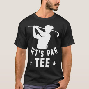 Let's Par Golf Pun Golfing Quote Party Golf Ball T-Shirt
