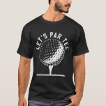 Let's Par Let's Party Golf Joke Funny Golf T-Shirt<br><div class="desc">Let's Par Let's Party Golf Joke Funny Golf</div>