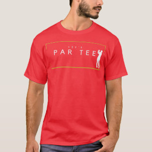 Let's Par Tee  Funny Golfing Partee for Golf Lover
