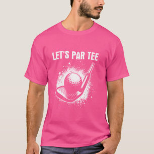 Let's Par Tee Golf - Funny Saying Golf Pun Lover