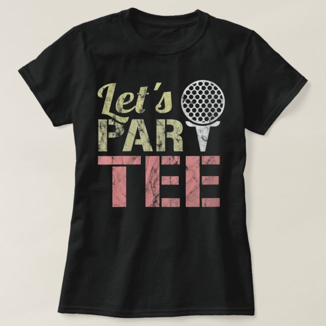 Let's Par-Tee - Let's Party - Golf Joke - Funny Go T-Shirt (Design Front)