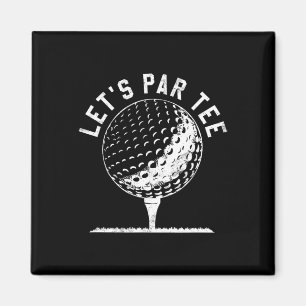 Lets Par Tee Shirt Funny Golf Player Gift Magnet